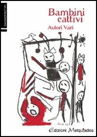 Bambini cattivi  - Libro Melquiades Edizioni 2005, Dagherrotipi | Libraccio.it