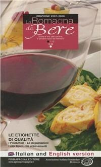 La Romagna da bere. Guida ai vini, alle cantine, ai prodotti tipici del territorio  - Libro Prima Pagina (Cesena) 2007 | Libraccio.it
