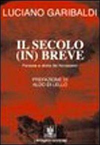 Il secolo in breve. Persone e storie del Novecento - Luciano Garibaldi - Libro Cavinato 2005 | Libraccio.it