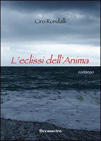 L' eclissi dell'anima - Ciro Rondalli - Libro Decametro 2014, Decametro | Libraccio.it