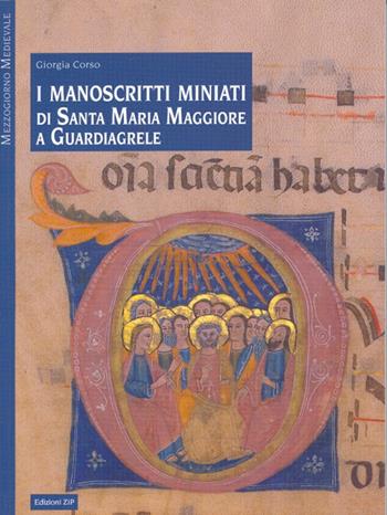 I manoscritti miniati di Santa Maria Maggiore a Guardiagrele - Giorgia Corso - Libro Zip 2006, Mezzogiorno medievale | Libraccio.it
