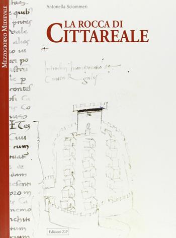 La rocca di Cittareale - Antonella Sciommeri - Libro Zip 2008, Mezzogiorno medievale | Libraccio.it