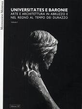 Universitates e baronie. Arte e architettura in Abruzzo e nel regno al tempo di Durazzo. Ediz. illustrata