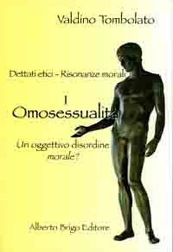 Omosessualità. Un oggettivo disordine morale? - Valdino Tombolato - Libro Alberto Brigo Editore 2008 | Libraccio.it