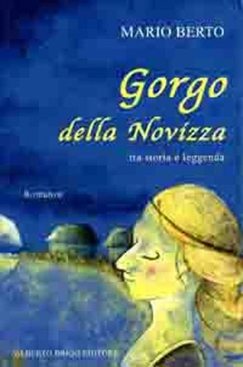 Gorgo della Novizza. Tra storia e leggenda - Mario Berto - Libro Alberto Brigo Editore 2010 | Libraccio.it