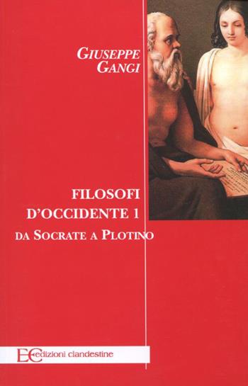 Filosofi d'Occidente. Vol. 1: Da Socrate a Plotino - Giuseppe Gangi - Libro Edizioni Clandestine 2012 | Libraccio.it