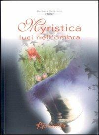 Myristica. Luci nell'ombra - Barbara Veterano - Libro Aereostella 2007 | Libraccio.it