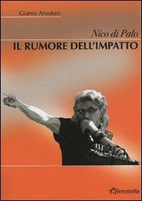 Nico Di Palo. Il rumore dell'impatto - Gianni Anastasi - Libro Aereostella 2007 | Libraccio.it