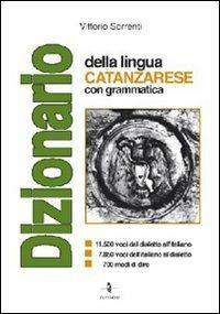 Dizionario della lingua catanzarese con grammatica - Vittorio Sorrenti - Libro La Rondine Edizioni 2005 | Libraccio.it