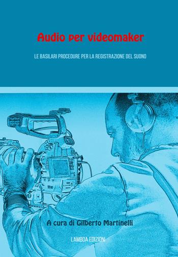 Audio per videomaker. Le basilari procedure per la registrazione del suono - MASTROIANNI FEDERICO - Libro Lambda 2019 | Libraccio.it