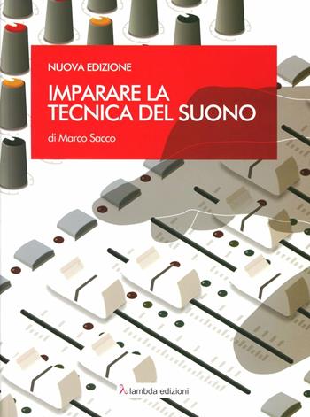 Imparare la tecnica del suono - Marco Sacco - Libro Lambda 2011 | Libraccio.it