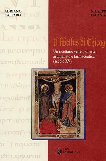 Il Libellus di Chicago. Un ricettario di arte, artigianato e farmaceutica (secolo XV) - Adriano Caffaro, Giuseppe Falanga - Libro Arci Postiglione 2006, L'officina dell'arte | Libraccio.it