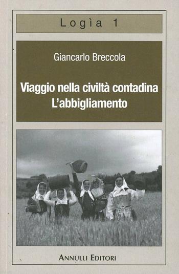 Viaggio nella civiltà contadina. L'abbigliamento - Giancarlo Breccola - Libro Annulli 2005, Logìa | Libraccio.it