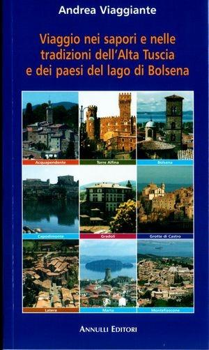 Viaggio nei sapori e nelle tradizioni dell'alta Tuscia e dei paesi del lago di Bolsena - Andrea Viaggiante - Libro Annulli 2006, Andar per sagre | Libraccio.it