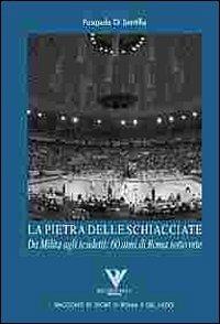 La pietra delle schiacciate. Da Milita agli scudetti: 60 anni di Roma sottorete - Pasquale Di Santillo - Libro Riccardo Viola Editore 2008, Racconti di sport di Roma e del Lazio | Libraccio.it