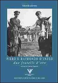 Piero e Raimondo D'Inzeo. Due fratelli d'oro - Eduardo Lubrano - Libro Riccardo Viola Editore 2008, Racconti di sport di Roma e del Lazio | Libraccio.it