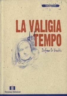 La valigia del tempo - Stefano De Vecchis - Libro Demian Edizioni 2005, Graffiti | Libraccio.it