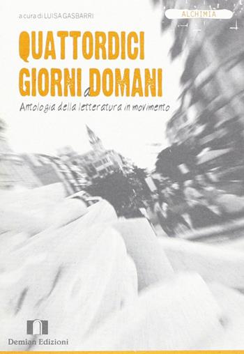 Quattordici giorni a domani. Antologia della letteratura in movimento  - Libro Demian Edizioni 2006, Alchimia | Libraccio.it