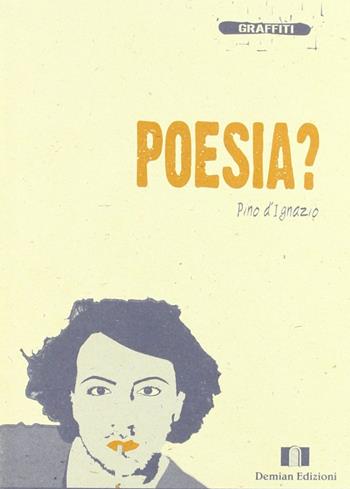 Poesia? - Pino D'Ignazio - Libro Demian Edizioni 2006, Graffiti | Libraccio.it