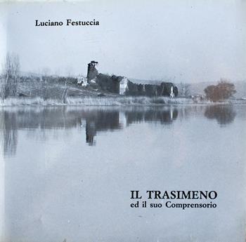 Il Trasimeno ed il suo comprensorio - Luciano Festuccia - Libro Duca Della Corgna 1986 | Libraccio.it