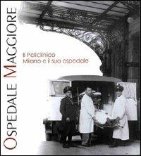 Il Policlinico. Milano e il suo ospedale  - Libro Nexo 2005 | Libraccio.it
