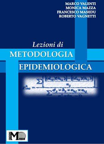Lezioni di metodologia epidemiologica - Marco Valenti, Monica Mazza, Francesco Masedu - Libro Murgo 2021 | Libraccio.it