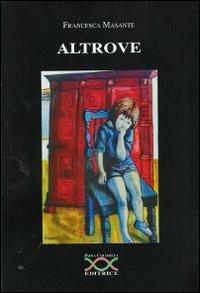 Altrove - Francesca Masante - Libro Paola Caramella Editrice 2010 | Libraccio.it