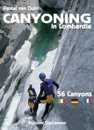 Canyoning in Lombardia. 56 canyons - Pascal Van Duin - Libro TopCanyon 2005 | Libraccio.it