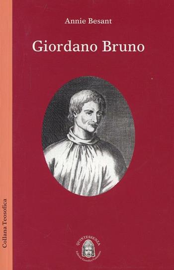 Giordano Bruno. Un apostolo della teosofia - Annie Besant - Libro Quintessenza (Gallarate) 2009, Collana teosofica | Libraccio.it