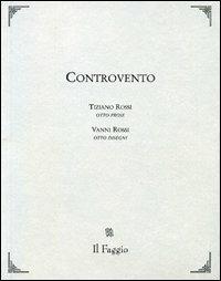 Controvento - Tiziano Rossi, Vanni Rossi - Libro Il Faggio 2005, Ariele | Libraccio.it