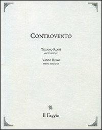 Controvento - Tiziano Rossi, Vanni Rossi - Libro Il Faggio 2005, Ariele | Libraccio.it