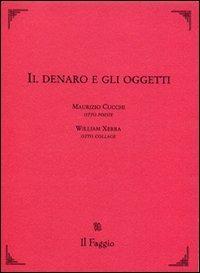 Il denaro e gli oggetti - Maurizio Cucchi, William Xerra - Libro Il Faggio 2006, Ariele | Libraccio.it
