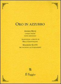 Oro in azzurro. Testo russo a fronte - Andrej Belyj, Maurizio Scotti - Libro Il Faggio 2006, Ariele | Libraccio.it