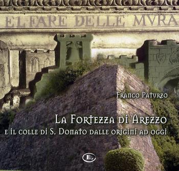 La fortezza di Arezzo e il colle di S. Donato dalle origini ad oggi. Con CD-ROM - Franco Paturzo - Libro Letizia 2006 | Libraccio.it
