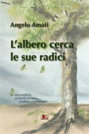 L' albero cerca le sue radici - Angelo Amati - Libro Letizia 2006 | Libraccio.it