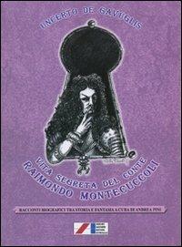 Vita segreta del conte Raimondo Montecuccoli  - Libro Iaccheri 2009, Fuori collana | Libraccio.it