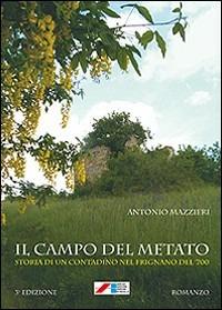 Il campo del metato. Storia di un contadino nel Frignano del '700 - Antonio Mazzieri - Libro Iaccheri 2012, Fuori collana | Libraccio.it