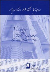Viaggio nell'intimo di un pianista - Aquiles Delle Vigne - Libro Florestano 2006 | Libraccio.it