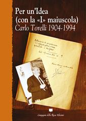 Per un'idea (con la «I» maiuscola). Carlo Torelli 1904-1994