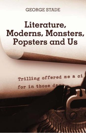 Literature, moderns, monsters, popsters and us - George Stade - Libro Pari Publishing 2007 | Libraccio.it