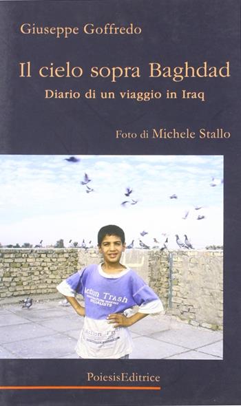 Il cielo sopra Baghdad. Diario di un viaggio in Iraq - Giuseppe Goffredo - Libro Poiesis (Alberobello) 2006 | Libraccio.it