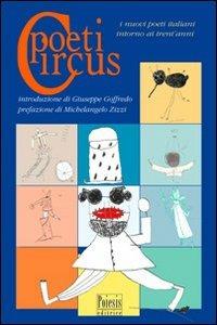 Poeti circus. I nuovi poeti italiani intorno ai trent'anni - Giuseppe Goffredo - Libro Poiesis (Alberobello) 2006 | Libraccio.it