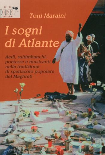I sogni di Atlante. Aedi, saltimbanchi, poetesse e musicanti nella tradizione di spettacolo popolare del Maghreb - Toni Maraini - Libro Poiesis (Alberobello) 2011 | Libraccio.it