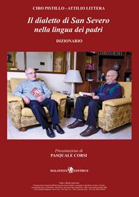 Il dialetto di San Severo nella lingua dei padri. Dizionario e grammatica - Ciro Pistillo, Attilio Littera - Libro Malatesta Editrice 2019 | Libraccio.it
