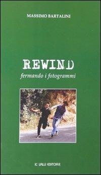 Rewind. Fermando i fotogrammi - Massimo Bartalini - Libro Lalli 2007 | Libraccio.it