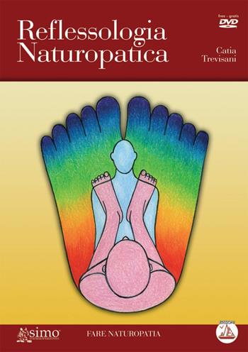 Reflessologia naturopatica. Con DVD - Catia Trevisani - Libro Enea Edizioni 2005, Fare naturopatia | Libraccio.it