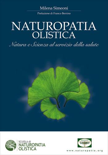 Naturopatia olistica. Natura e scienza al servizio della salute - Milena Simeoni - Libro Lumen 2016 | Libraccio.it