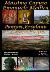 Pompei Ercolano e Campi Flegrei. Luci e colori di un suggestivo e spettacolare percorso archeologico unico al mondo. Con DVD