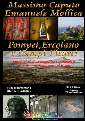 Pompei Ercolano e Campi Flegrei. Luci e colori di un suggestivo e spettacolare percorso archeologico unico al mondo. Con DVD - Emanuele Mollica, Massimo Caputo - Libro Rainbow (Napoli) 2012, Pensieri viaggianti | Libraccio.it