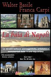 La baia di Napoli. Le mirabili bellezze paesaggistiche, artistiche e monumentali della riviera napoletana. Con DVD